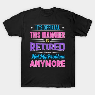 Manager Retirement Funny Retired Not My Problem Anymore T-Shirt